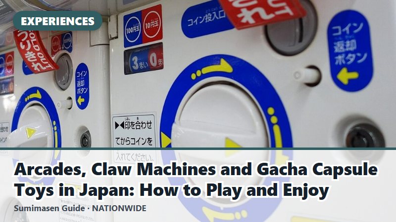 Arcades, Claw Machines and Gacha Capsule Toys in Japan: How to Play and Enjoy