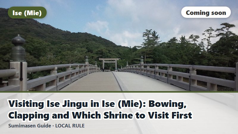 Visiting Ise Jingu in Ise (Mie): Bowing, Clapping and Which Shrine to Visit First (coming soon)