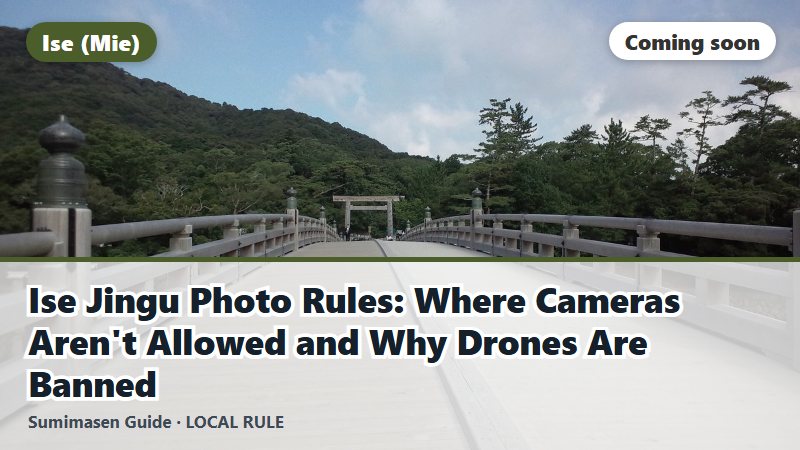 Ise Jingu Photo Rules: Where Cameras Aren't Allowed and Why Drones Are Banned (coming soon)