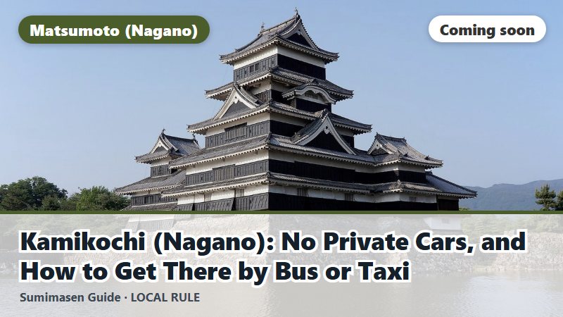 Kamikochi (Nagano): No Private Cars, and How to Get There by Bus or Taxi (coming soon)