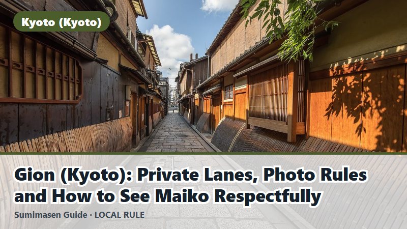Gion (Kyoto): Private Lanes, Photo Rules and How to See Maiko Respectfully