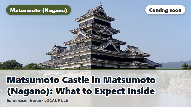 Matsumoto Castle in Matsumoto (Nagano): What to Expect Inside (coming soon)